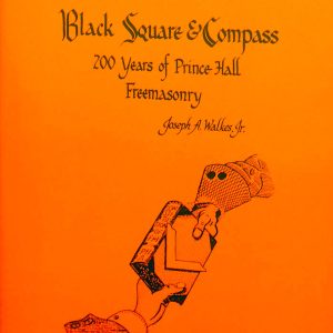 Black Square & Compass 200 years of Prince Hall Freemasonry by Walkes