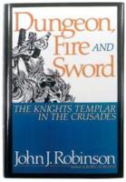 Dungeon, Fire and Sword - the Knights Templar in the Crusades